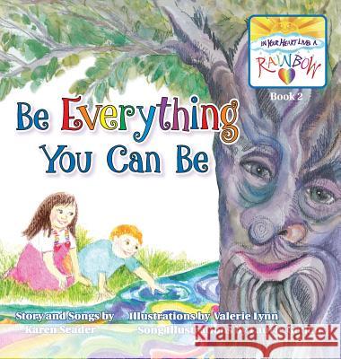 Be Everything You Can Be: Book 2 Karen Seader Valerie Lynn 9780985782443 In Your Heart Lives a Rainbow, LLC