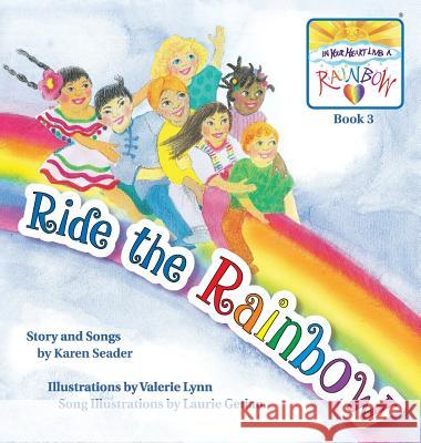 Ride the Rainbow: Book 3 Karen Seader Valerie Lynn 9780985782450 In Your Heart Lives a Rainbow, LLC