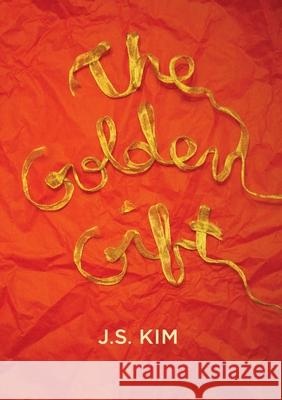 The Golden Gift J.S. Kim 9780985782733 Js Kim