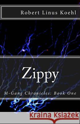 Zippy: M-Gang Chronicles: Book One Robert Linus Koehl 9780985783334