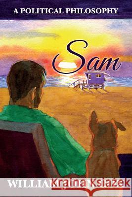 Sam: A Political Philosophy William John Cox 9780985785079 Mindkind Publications