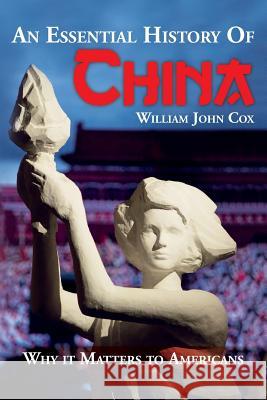 An Essential History of China: Why it Matters to Americans Cox, William John 9780985785086 Mindkind Publications