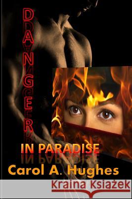 Danger in Paradise Carol a. Hughes 9780985796631