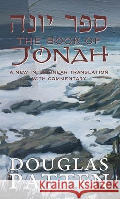 The Book of Jonah: A New Interlinear Translation with Commentary Douglas Patten 9780985798529 Literati Press