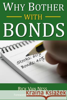 Why Bother With Bonds: A Guide To Build All-Weather Portfolio Including CDs, Bonds, and Bond Funds--Even During Low Interest Rates Swedroe, Larry E. 9780985800406 Growthconnection, LLC