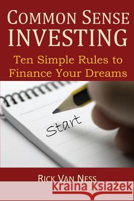 Common Sense Investing: Ten Simple Rules to Finance Your Dreams, or Create a Roadmap to Achieve Financial Independence Rick Va 9780985800413 Growthconnection, LLC