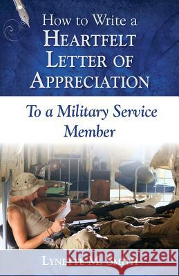 How to Write a Heartfelt Letter of Appreciation to a Military Service Member Lynette M. Smith 9780985800871 All My Best