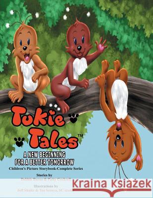 Tukie Tales Complete Series: A New Beginning for a Better Tomorrow Debbie Burns Patty Cockrell Jeff Shultz 9780985801571