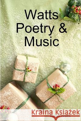 Watts Poetry & Music Ralph Watts 9780985802967