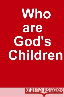 Who are God's Children? Ralph Watts 9780985802981