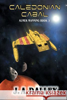 Caledonian Cabal: Almek Manning Book 3 J. a. Dalley 9780985804947 Dalley Publishing