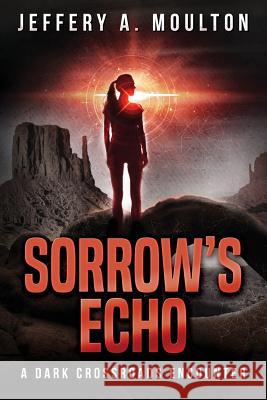 Sorrow's Echo Jeffery A. Moulton 9780985806149