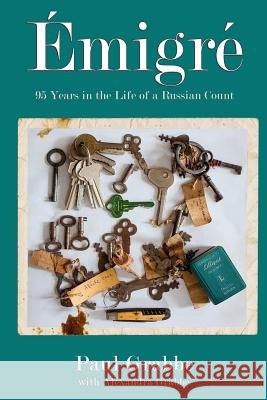 Emigré: 95 Years in the Life of a Russian Count Grabbe, Alexandra 9780985809416