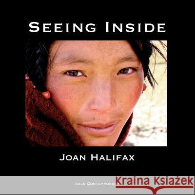 Seeing Inside Joan Halifax 9780985811600 Axle Contemporary Press