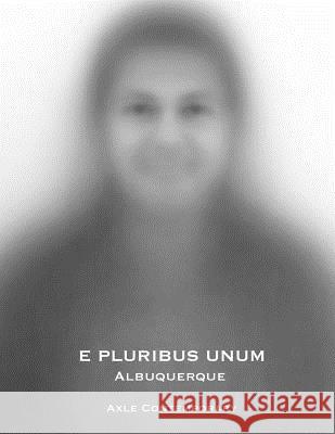 E Pluribus Unum: Albuquerque Axle Contemporary 9780985811655 Axle Contemporary Press