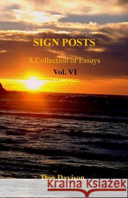 Sign Posts Vol. VI: A Collection of Essays Dr Don a. Davison 9780985813055 Zirahuen
