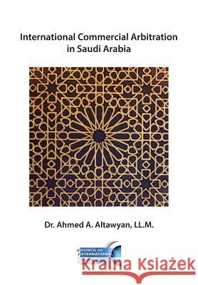 International Commercial Arbitration in Saudi Arabia Dr Ahmed a. Altawya 9780985815691 Council on International Law and Politics