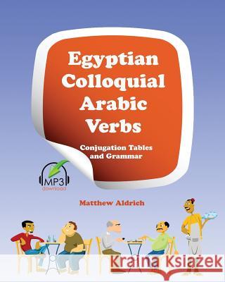 Egyptian Colloquial Arabic Verbs: Conjugation Tables and Grammar Matthew Aldrich 9780985816001