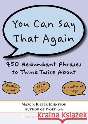 You Can Say That Again: 750 Redundant Phrases to Think Twice About Riefer Johnston, Marcia 9780985820336 Northwest Brainstorms Publishing