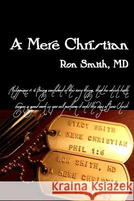 A Mere Christian Ron Smit Stacy Smith 9780985823924 Ron Smith MD