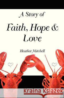 A Story of Faith, Hope and Love Heather Mitchell 9780985832636 Silver Thread Publishing