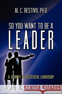 So You Want to Be a Leader Al Restivo 9780985832643