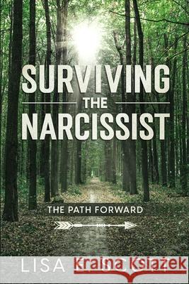 The Path Forward: Surviving the Narcissist Lisa E. Scott 9780985832704 E. Scott Enterprises