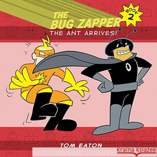 The Bug Zapper Book 2: The Ant Arrives! Tom Eaton 9780985841652
