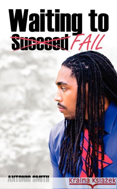 Waiting to Fail Antonio Smith 9780985842505 Driven Publishing