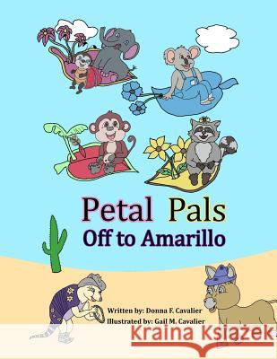 Petal Pals: Off to Amarillo Donna F. Cavalier Gail M. Cavalier 9780985849061