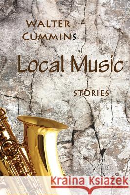 Local Music Walter Cummins 9780985849597 Serving House Books