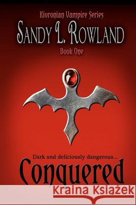 Conquered: The Kivronian Vampire Series Sandy L. Rowland 9780985851811 Sandy L. Rowland