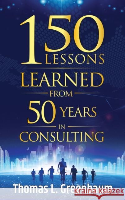 150 Lessons Learned from 50 Years in Consulting Thomas L Greenbaum 9780985855093 72nd St Books