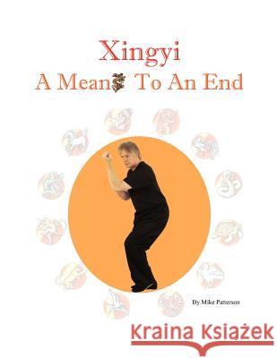 Xingyi - A Means To An End Patterson, Mike 9780985855703 Phk