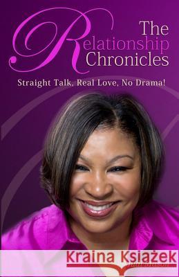 The Relationship Chronicles: Straight Talk, Real Love, No Drama! Judi Mason 9780985862503