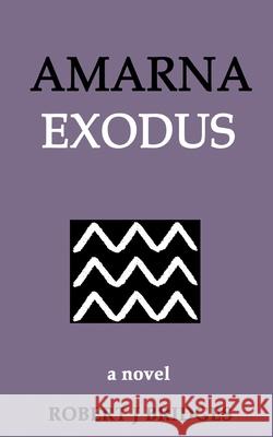 Amarna Exodus Robert J. Bridges 9780985872229