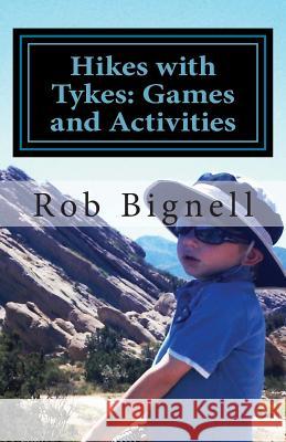 Hikes with Tykes: Games and Activities Rob Bignell 9780985873905 Atiswinic Press