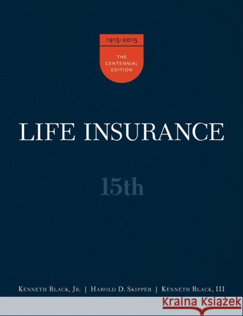 Life Insurance, 15th Ed. Jr Kenneth Black Harold D Skipper III Kenneth Black 9780985876517
