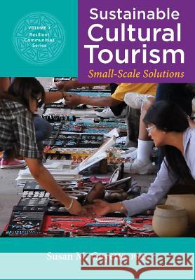 Sustainable Cultural Tourism: Small-Scale Solutions Susan M. Guyett 9780985878801 Bearpath Press