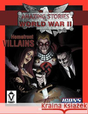 Homefront Villains: Amazing Stories of World War II Steve Perrin Jon Gibbons Denise Jones 9780985881528