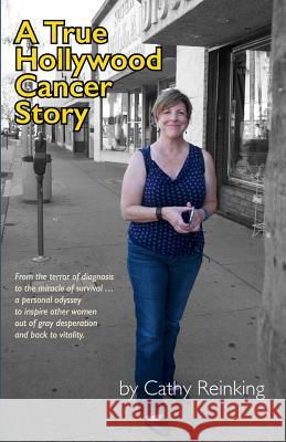 A True Hollywood Cancer Story Cathy Reinking 9780985882822