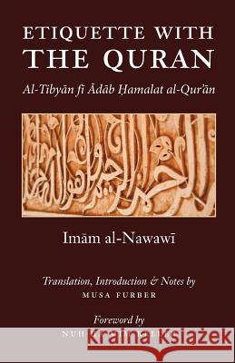 Etiquette With the Quran Al-Nawawi, Imam Abu Zakariya Yahya 9780985884031