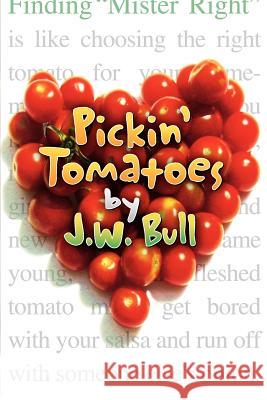 Pickin' Tomatoes J. W. Bull 9780985884833 Jw Bull