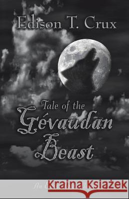 Tale of the Gevaudan Beast Edison T Crux   9780985887353