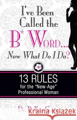 I've been Called the B* Word...Now What Do I Do? Green, R. Kay 9780985890100 Rkg Marketing Solutions, Incorporated