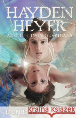 Hayden Heyer: and the Twin Guardians Perdue Henderson, D. 9780985895310 Twin Guardian Publishing