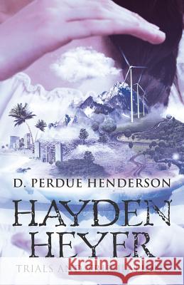 Hayden Heyer: Trials and Tribulations D. Perdue Henderson 9780985895334