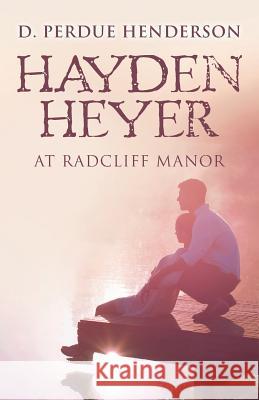 Hayden Heyer: at Radcliff Manor Perdue Henderson, D. 9780985895341 Twin Guardian Publishing