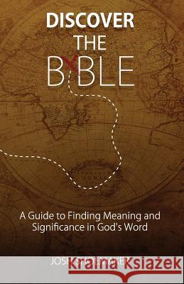 Discover the Bible: A Guide to Finding Meaning & Significance in God's Word Josh Shoemaker 9780985895822 Biblical Framework Press