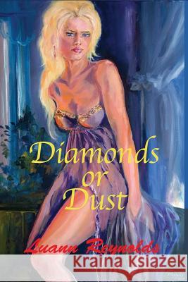 Diamonds Or Dust Reynolds, Luann 9780985896188 Skinny Leopard Media
